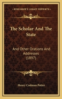 The Scholar and the State and Other Orations and Addresses 1165800764 Book Cover