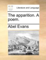 The Apparition. a Poem: Or, a Dialogue Betwixt the Devil and a Doctor, Concerning the Rights of the Christian Church 1175870625 Book Cover