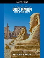 God Amun, Lord of All Egypt (Gods of Egypt, Myth and Mystery) B0HF79YH7L Book Cover
