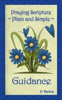 Praying Scripture ~ Plain & Simple Guidance 1482023563 Book Cover