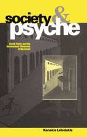 Society and Psyche: Social Theory and the Unconscious Dimension of the Social 1859730671 Book Cover