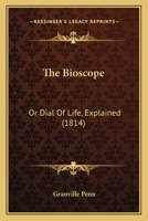 The Bioscope Or, Dial of Life Explained 1165543435 Book Cover