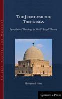 The Jurist and the Theologian: Speculative Theology in Shāfiʿī Legal Theory 1463206186 Book Cover