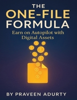 The One-File Formula: Earn on Autopilot with Digital Assets B0FRGLWV1B Book Cover