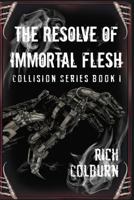 The Resolve of Immortal Flesh 1523840994 Book Cover