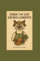 Cora the Cat Grows Carrots (Farmyard Grow-With-Me) B0FHQHCS73 Book Cover