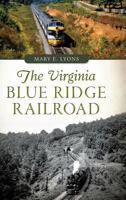 The Virginia Blue Ridge Railroad 1467118931 Book Cover