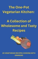 The One-Pot Vegetarian Kitchen: A Collection of Wholesome and Tasty Recipes B0BXNPGD2N Book Cover