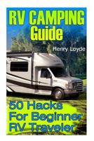 RV Camping Guide: 50 Hacks for Beginner RV Traveler 154818229X Book Cover
