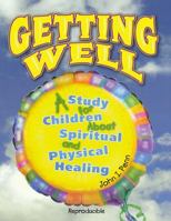 Getting Well: : A Study for Children About Spiritual and Physical Healing 148256159X Book Cover