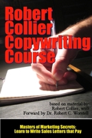 The Robert Collier Copywriting Course: Learn to Write Sales Letters that Pay (Masters of Marketing Secrets Book 9) 1312099534 Book Cover