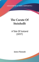 The Curate Of Steinhollt: A Tale Of Iceland 1167052943 Book Cover