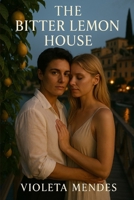 The Bitter Lemon House: An Italian Lesbian Romance of Power, Inheritance, and Chosen Love B0G7FZLQT6 Book Cover