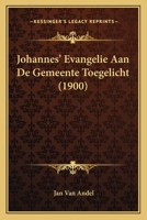 Johannes' Evangelie Aan De Gemeente Toegelicht (1900) 1168463386 Book Cover