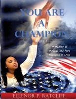 You Are a Champion: A Memoir of Miracles and Pure Resilience in Crisis 1735280615 Book Cover