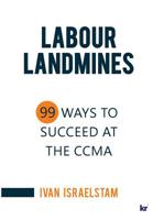 Labour Landmines: 99 Ways to Succeed at the CCMA 1869227913 Book Cover