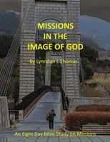 Missions in the Image of God: An Eight Day Bible Study on Missions 1945929316 Book Cover