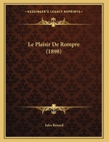 Le Plaisir De Rompre (1898) (French Edition) 1522990712 Book Cover