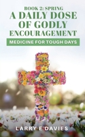 A Daily Dose of Godly Encouragement: Medicine for Tough Days: Book 2: Spring B0CS9BM5CL Book Cover