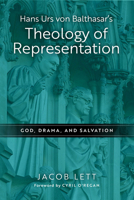 Hans Urs von Balthasar's Theology of Representation: God, Drama, and Salvation 0268205027 Book Cover