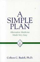 A Simple Plan: Alternative Medicine Made Very Easy 0976112906 Book Cover