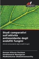 Studi comparativi sull'attività antiossidante degli endofiti fungini: Attività antiossidante degli endofiti fungini (Italian Edition) 6206777685 Book Cover