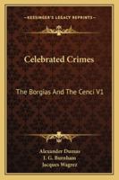 Celebrated Crimes: The Borgias and the Cenci V1 1162936207 Book Cover