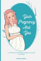 Your Pregnancy And You: A concise and portable pregnancy guide for ladies B09FS9NZCN Book Cover