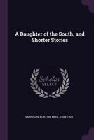 A Daughter of the South and Shorter Stories 0548582939 Book Cover