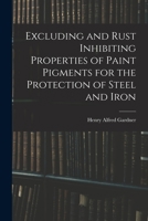 Excluding and Rust Inhibiting Properties of Paint Pigments for the Protection of Steel and Iron 1014978157 Book Cover