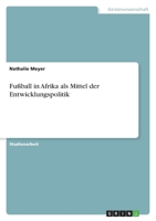 Fußball in Afrika als Mittel der Entwicklungspolitik 3640749472 Book Cover