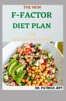 The New F-Factor Diet Plan for Novices and Experts: The Complete And Perfect Guide To Lose Weight And Stay Healthy. Plus Fresh And Delicious Recipes B08TQG38DP Book Cover