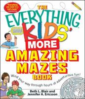 The Everything Kids' More Amazing Mazes Book: Wind your way through hours of adventurous fun! 1440501505 Book Cover