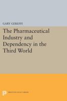 The Pharmaceutical Industry and Dependency in the Third World 0691613141 Book Cover
