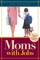 Moms with Jobs: Practical Ideas for Working Mothers 168456848X Book Cover