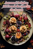 Autumnal Delights: 101 French Recipes for the Season B0CH2NT8G3 Book Cover