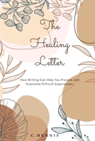 The Healing Letter: How Writing Can Help You Process and Overcome Difficult Experiences B0C6P8D4CM Book Cover