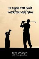 12 Myths That Could Wreck Your Golf Game 1587263165 Book Cover