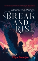 Where The Wings Break And Rise B0FNXBS651 Book Cover