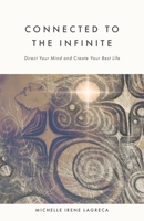 Connected to The Infinite: Direct Your Mind and Create Your Best Life 1038337674 Book Cover