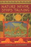 Nature Never Stops Talking: The Wonderful Ingenuity of Nature 0972548645 Book Cover