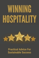 Winning Hospitality: Practical Advice For Sustainable Success: Tips For Five Star Businesses B09FC7XCV3 Book Cover