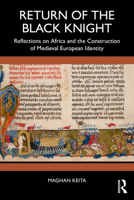 Return of the Black Knight: Reflections on Africa and the Construction of Medieval European Identity 1032832363 Book Cover
