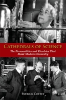 Cathedrals of Science: The Personalities and Rivalries That Made Modern Chemistry 0195321340 Book Cover
