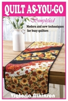 Quilt As-You-Go Simplified: Modern and new techniques for busy quilters B09RMBWYDJ Book Cover