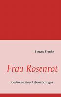 Frau Rosenrot: Gedanken einer Lebenssüchtigen 3842332904 Book Cover