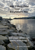 När Tidens Flod rinner ut i Evighetens Hav: En genomgång av vad Bibeln säger om den sista tiden 9180278353 Book Cover
