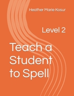 Teach a Student to Spell: Level 2 B0923WLK2C Book Cover