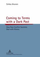 Coming to Terms with a Dark Past: How Post-Conflict Societies Deal with History 3631639023 Book Cover