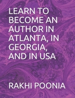 LEARN TO BECOME AN AUTHOR IN ATLANTA, IN GEORGIA, AND IN USA B08TZ9R3H3 Book Cover